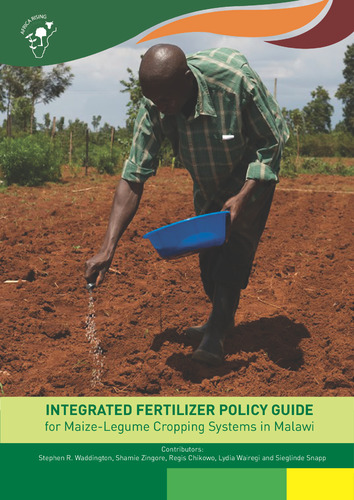 Integrated fertilizer policy guide for Maize-Legume cropping systems in Malawi.