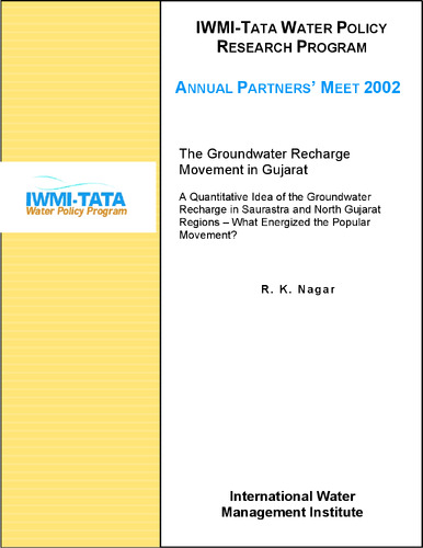 The groundwater recharge movement in Gujarat: a quantitative idea of the groundwater recharge in Saurastra and north Gujarat regions: what energized the popular movement? IWMI-TATA Water Policy Research Program Annual Partners' Meet, 2002