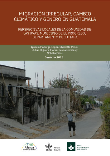 Migración irregular, cambio climático y género en Guatemala: Perspectivas locales de la aldea Las Uvas, municipio de El Progreso, departamento de Jutiapa