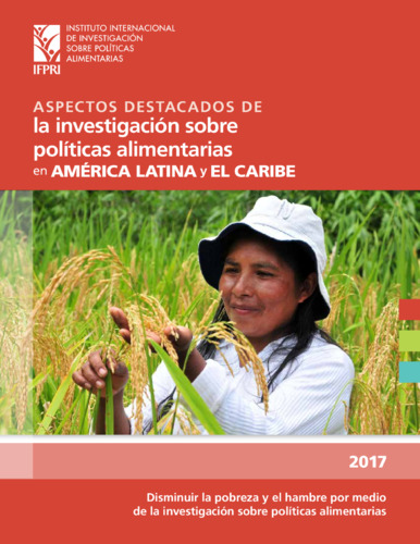 Highlights of recent IFPRI food policy research for Latin America and the Caribbean: Reducing poverty and hunger through food policy research