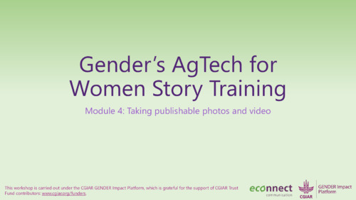 Gender's AgTech for Women Story Training: Module 4 - Taking publishable photos and video