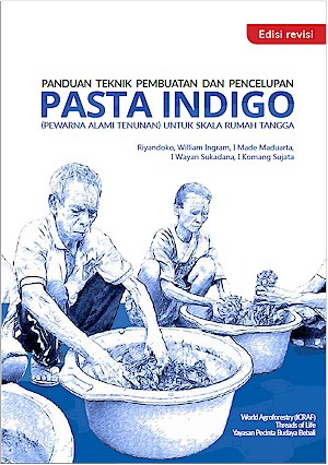 Panduan Teknik Pembuatan dan Pencelupan Pasta Indigo (Pewarna Alami Tenunan) Untuk Skala Rumah Tangga. Edisi revisi