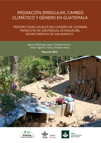 Migración irregular, cambio climático y género en Guatemala: Perspectivas locales del caserío de Chisnan, municipio de San Miguel Ixtahuacán, departamento de San Marcos.