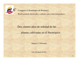 Dos cientos años de soledad de las . . . . . . plantas cultivadas en el Neotrópico. VI Congreso Colombiano de Botánica. Universidad del Valle, Cali, Colombia, 11-15 agosto 2011