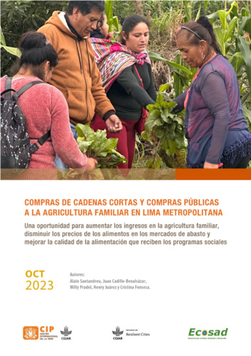 Compras de cadenas cortas y compras públicas a la agricultura familiar en Lima Metropolitana. Una oportunidad para aumentar los ingresos en la agricultura familiar, disminuir los precios de los alimentos en los mercados de abasto y mejorar la calidad de la alimentación que reciben los programas sociales