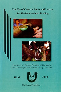 The use of cassava roots and leaves for on-farm animal feeding: Proceedings of a regional workshop, held in Hue city, Thua Thien province, Vietnam, January 17-19,2005