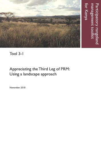 Participatory rangeland management toolkit for Kenya, Tool 3-1: Appreciating the Third Leg of PRM: Using a landscape approach.