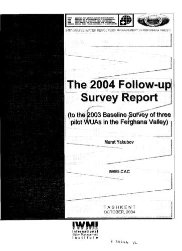 The 2004 follow-up survey report to the 2003 baseline survey of three pilot WUAs in the Ferghana Valley