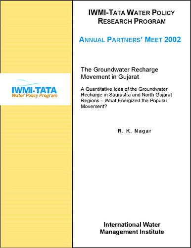 The groundwater recharge movement in Gujarat: a quantitative idea of the groundwater recharge in Saurastra and north Gujarat regions: what energized the popular movement? IWMI-TATA Water Policy Research Program Annual Partners' Meet, 2002