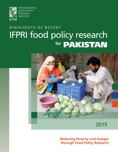 Highlights of recent IFPRI food policy research in Pakistan: Reducing poverty and hunger through food policy research