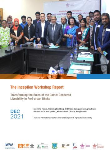 The Inception Workshop Report. Transforming the Rules of the Game: Gendered Liveability in Peri-urban Dhaka
