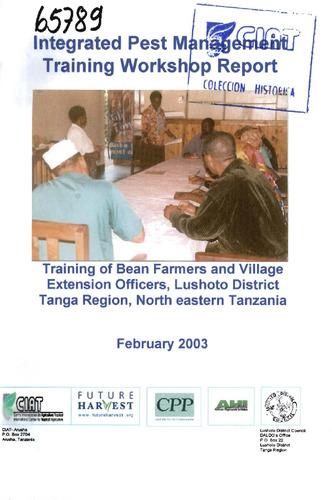 Integrated pest management training workshop report : Training of bean farmers and village extension officers, Lushoto District Tanga Region, North Eastern Tanzania
