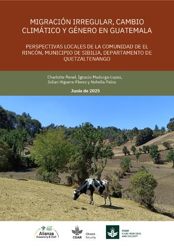 Migración irregular, cambio climático y género en Guatemala: Perspectivas locales de la comunidad de El Rincón, municipio de Sibilia, departamento de Quetzaltenango