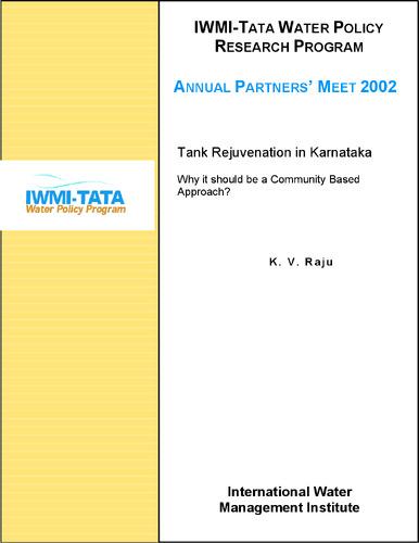 Tank rejuvenation in Karnataka: why it should be a community based approach? IWMI-TATA Water Policy Research Program Annual Partners' Meet, 2002