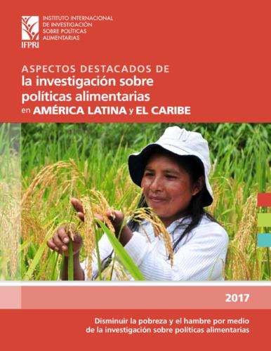 Highlights of recent IFPRI food policy research for Latin America and the Caribbean: Reducing poverty and hunger through food policy research