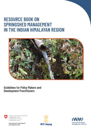 Resource book on springshed management in the Indian Himalayan Region: guidelines for policy makers and development practitioners