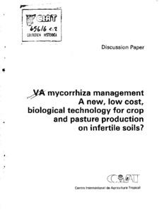 VA mycorrhiza management : a new, low cost, biological technology for crop and pasture production on infertile soils