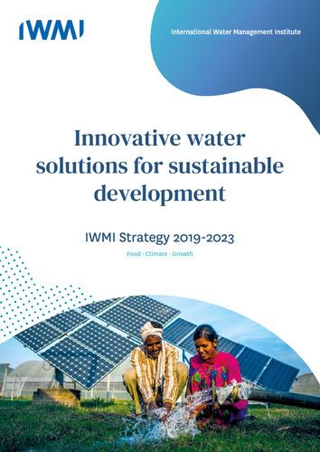 IWMI Strategy 2019-2023: innovative water solutions for sustainable development
