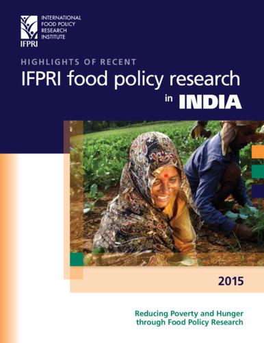 Highlights of recent IFPRI food policy research in India: Reducing poverty and hunger through food policy research