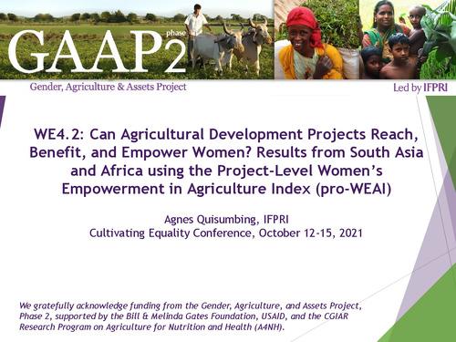 WE4.2: Can Agricultural Development Projects Reach, Benefit, and Empower Women? Results from South Asia and Africa using the Project-Level Women's Empowerment in Agriculture Index (pro-WEAI)
