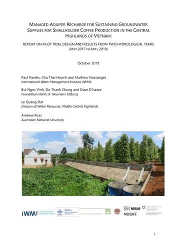 Managed aquifer recharge for sustaining groundwater supplies for smallholder coffee production in the central highlands of Vietnam: report on pilot trial design and results from two hydrological years (May 2017 to April 2019). [Contribution to WLE project - Sustainable Groundwater].