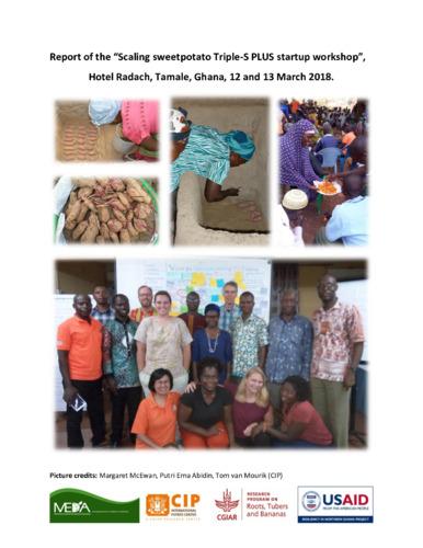 Report of the “Scaling sweetpotato Triple-S PLUS startup workshop”. Hotel Radach, Tamale, Ghana, 12 and 13 March 2018