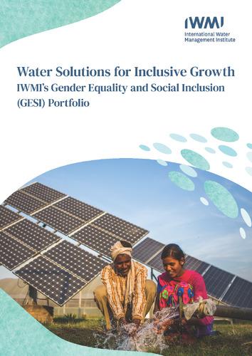 Water solutions for inclusive growth: IWMI’s Gender Equality and Social Inclusion  (GESI) Portfolio