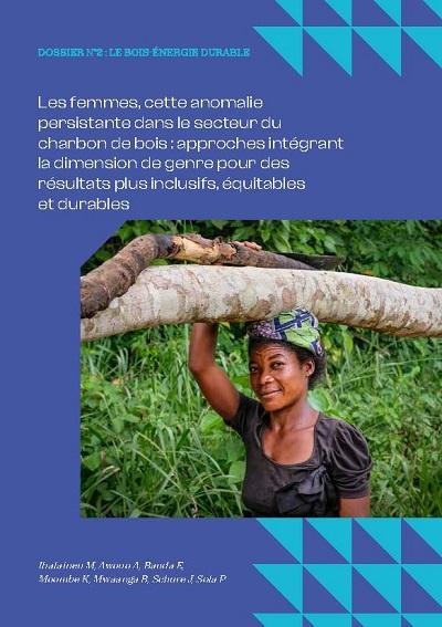 Les femmes, cette anomalie persistante dans le secteur du charbon de bois : approches intégrant la dimension de genre pour des résultats plus inclusifs, équitables et durables