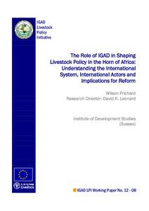 The role of IGAD in shaping livestock policy in the Horn of Africa: Understanding the international system, international actors and implications for reform