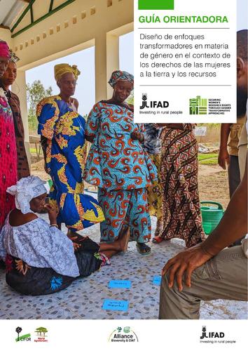 Guia Orientadora: Diseño de enfoques transformadores en materia de género en el contexto de los derechos de las mujeres a la tierra y los recursos