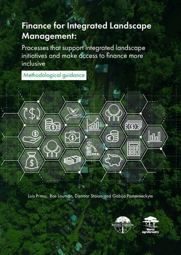 Finance for Integrated Landscape Management: Processes that support integrated landscape initiatives and make access to finance more inclusive
