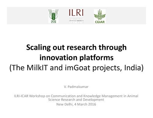 Scaling out research through innovation platforms (The MilkIT and imGoat projects, India)